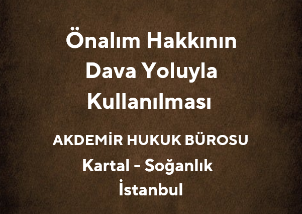 Önalım Hakkının Dava Yoluyla Kullanılması | 2025 - Akdemir Hukuk